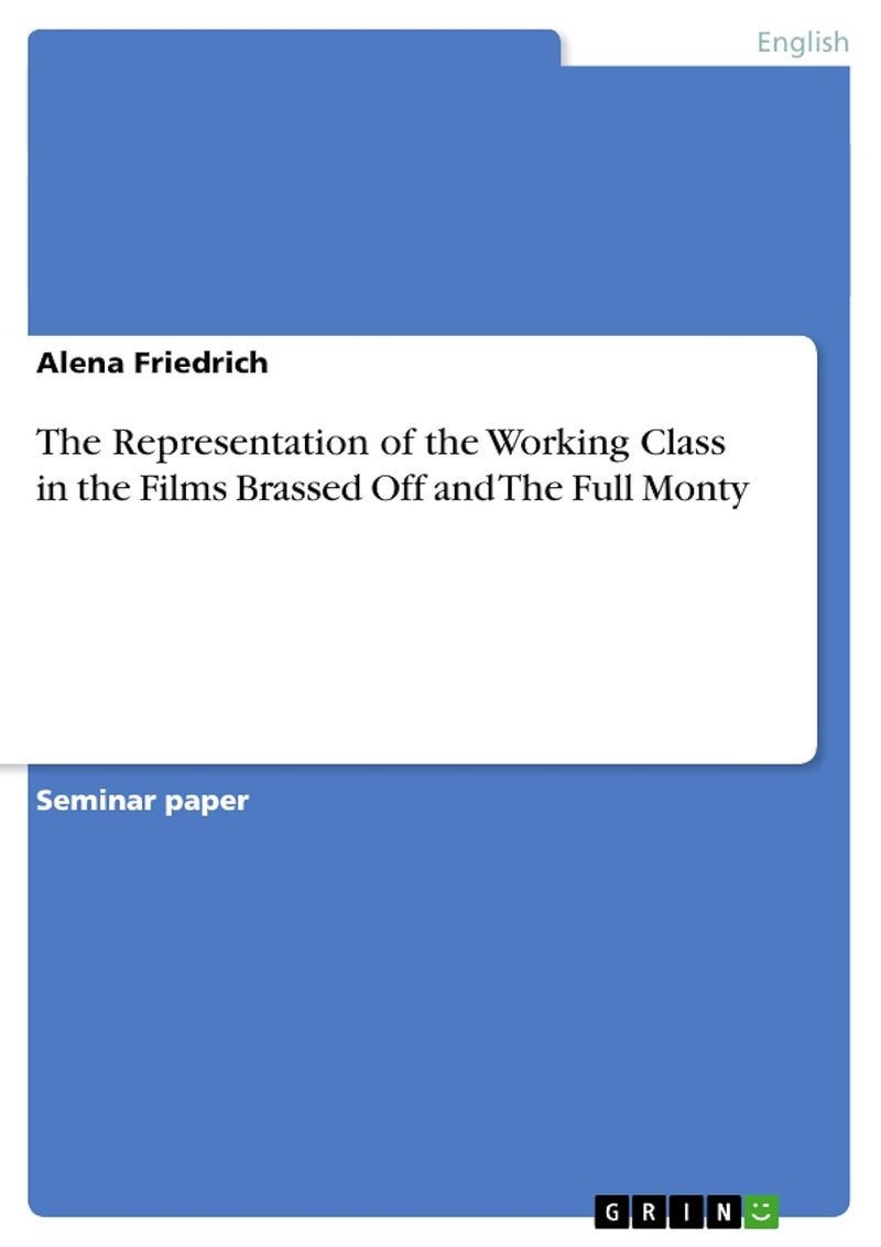 The Representation of the Working Class in the Films Brassed Off and The Full Monty