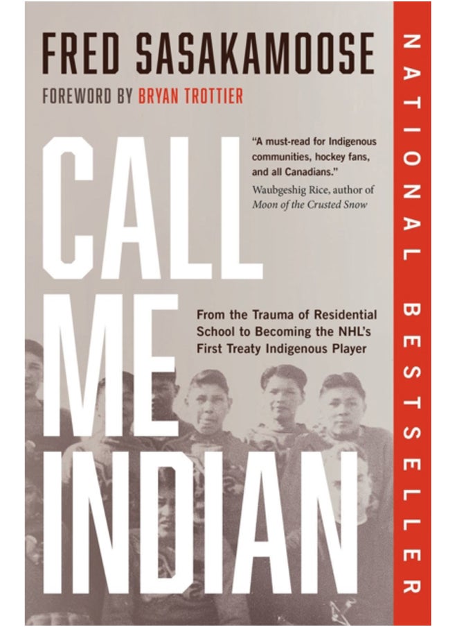 Call Me Indian : From the Trauma of Residential School to Becoming the NHL's First Treaty Indigenous Player 