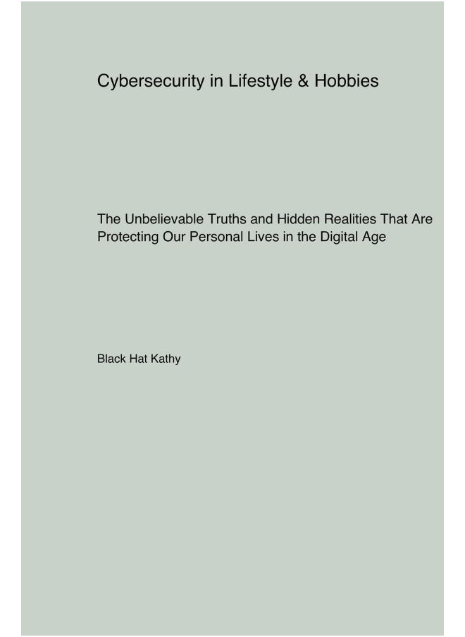 Cybersecurity in Lifestyle & Hobbies: The Unbelievable Truths and Hidden Realities That Are Protecting Our Personal Lives in the Digital Age  - Image 1