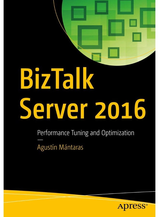 BizTalk Server 2016: Performance Tuning and Optimization