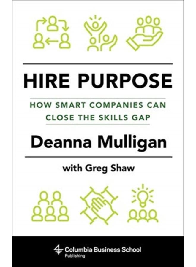 Hire Purpose : How Smart Companies Can Close the Skills Gap 