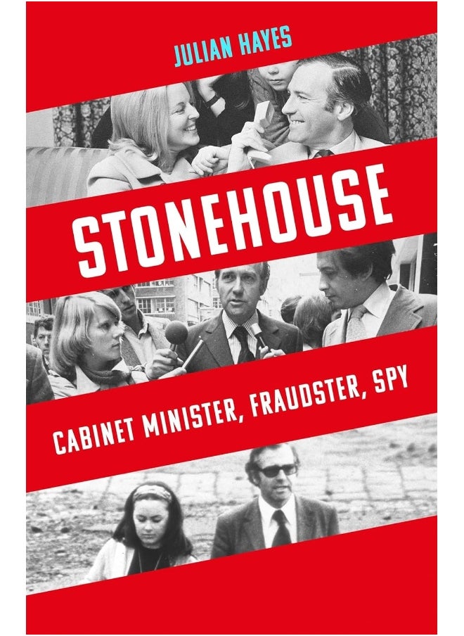 Stonehouse: Cabinet Minister, Fraudster, Spy 
