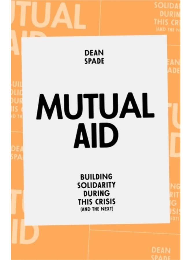 Mutual Aid : Building Solidarity During This Crisis (and the Next)