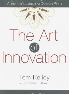 The Art of Innovation: Lessons in Creativity from IDEO, America's Leading Design Firm 