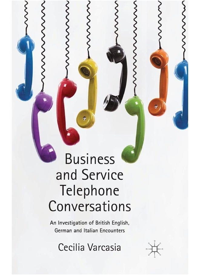 Business and Service Telephone Conversations: An Investigation of British English, German and Italian Encounters 