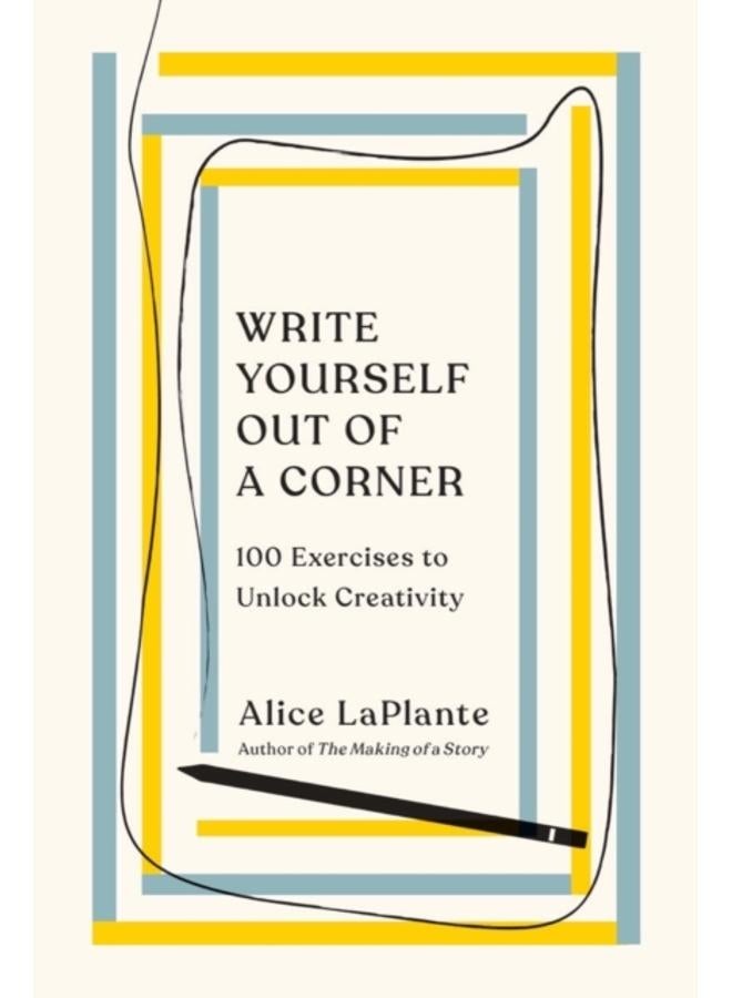Write Yourself Out of a Corner : 100 Exercises to Unlock Creativity 