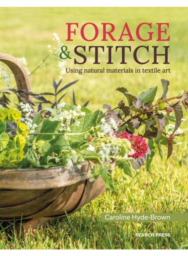 Forage & Stitch : Using Natural Materials in Textile Art 