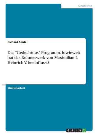 Das "Gedechtnus" Programm. Inwieweit hat das Ruhmeswerk von Maximilian I. Heinrich V. beeinflusst? - pzsku/ZA772A8D646B0494FFA17Z/45/1749035261/6292fd96-8b34-44e6-81cb-2bdb1d79eea9