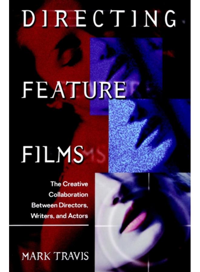 Directing Feature Films : The Creative Collaboration Between Directors, Writers, and Actors