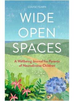 Wide Open Spaces : A Wellbeing Journal for Parents of Neurodiverse Children 
