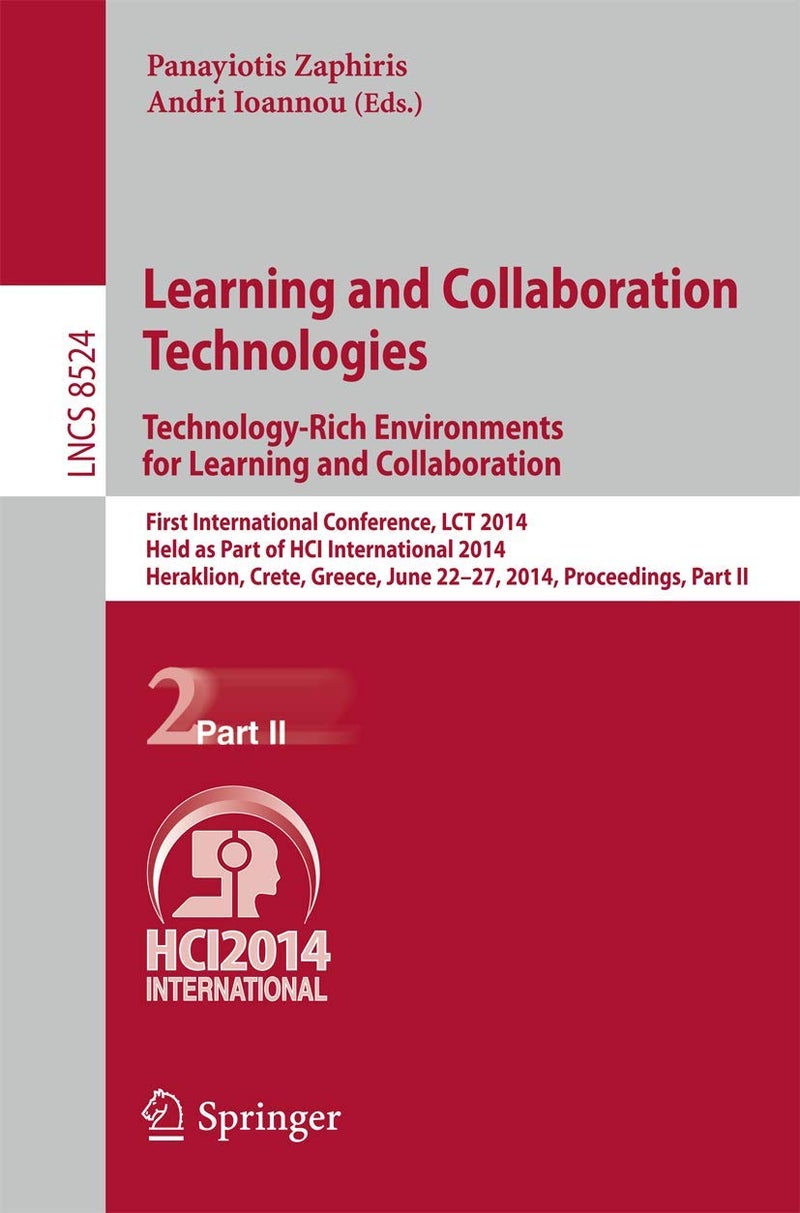 Learning and Collaboration Technologies: Technolog: First International Conference, Lct 2014, Held as