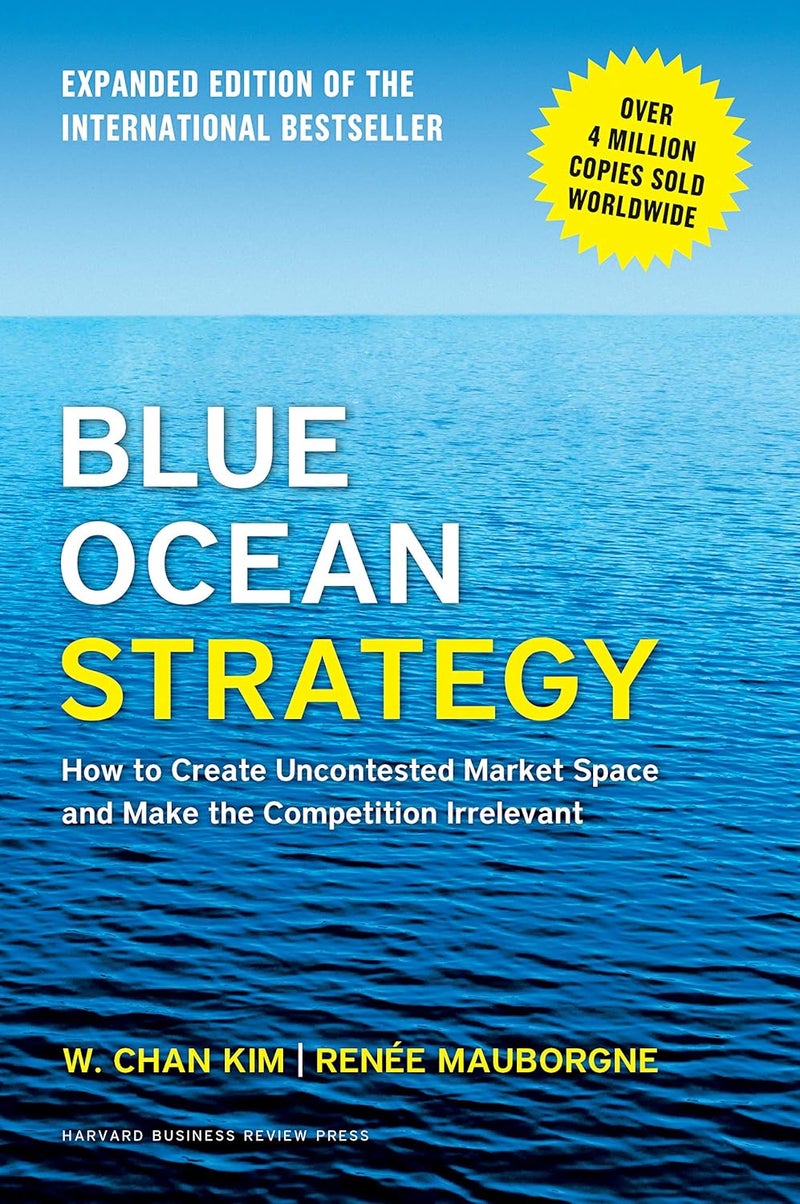 Blue Ocean Strategy: How to Create Uncontested Market Space and Make the Competition Irrelevant by Kim - Hardcover
