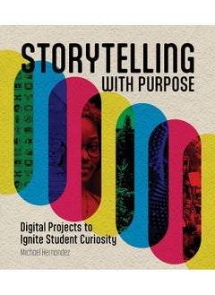 Storytelling with Purpose: Digital Projects to Ignite Student Curiosity 