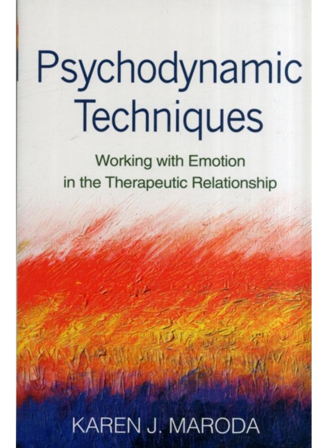 Psychodynamic Techniques : Working with Emotion in the Therapeutic Relationship