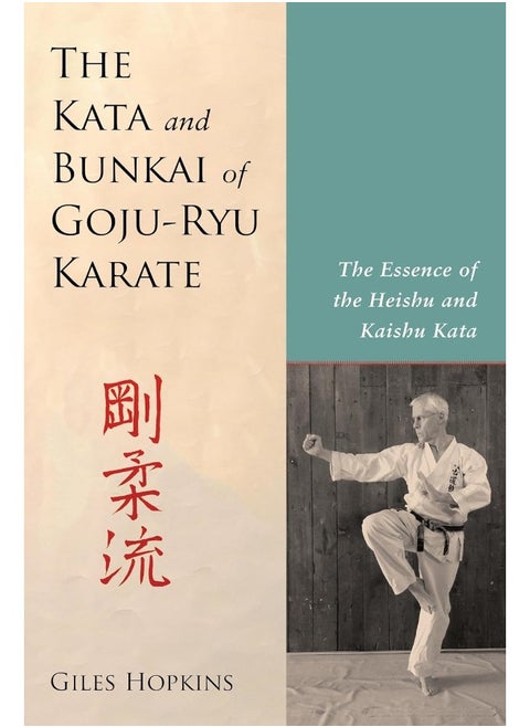 Kata and Bunkai of Goju-Ryu Karate: The Essence of the Heishu and Kaishu Kata