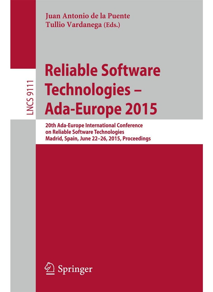 Reliable Software Technologies - Ada-Europe 2015: 20th Ada-Europe International Conference on Reliable Software Technologies, Madrid Spain, June 22-26, 2015, Proceedings 