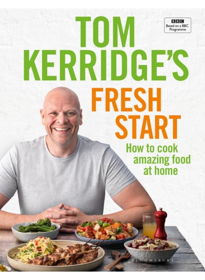 Tom Kerridge's Fresh Start : Eat well every day with 100 simple, tasty and healthy recipes for all the family