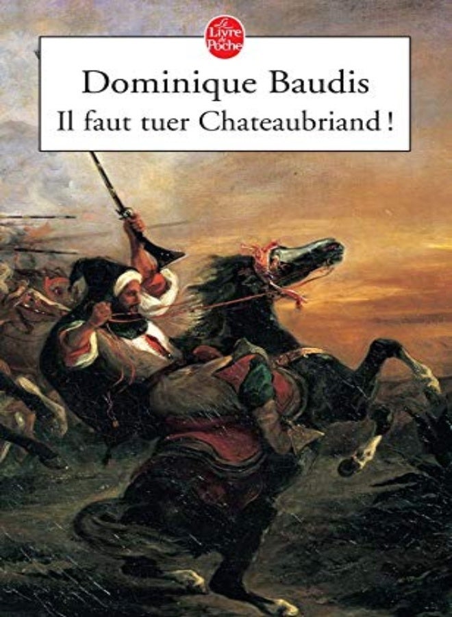 Il faut tuer Chateaubriand ! : Suivi de Itinéraire de Paris à Jérusalem (Voyage d'Egypte)