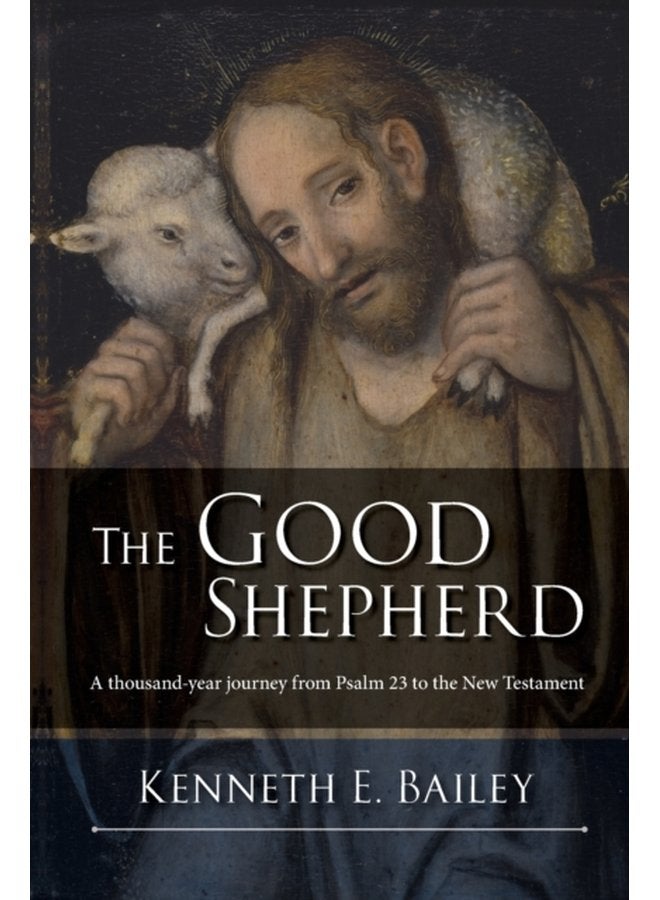 The Good Shepherd A Thousand Year Journey From Psalm 23 To The New Testament - Paperback