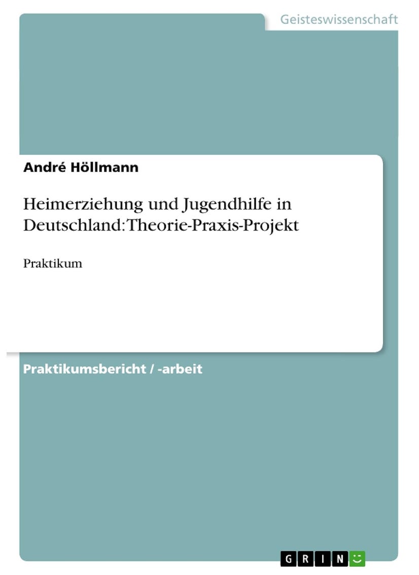 Heimerziehung und Jugendhilfe in Deutschland: Theorie-Praxis-Projekt:Praktikum 