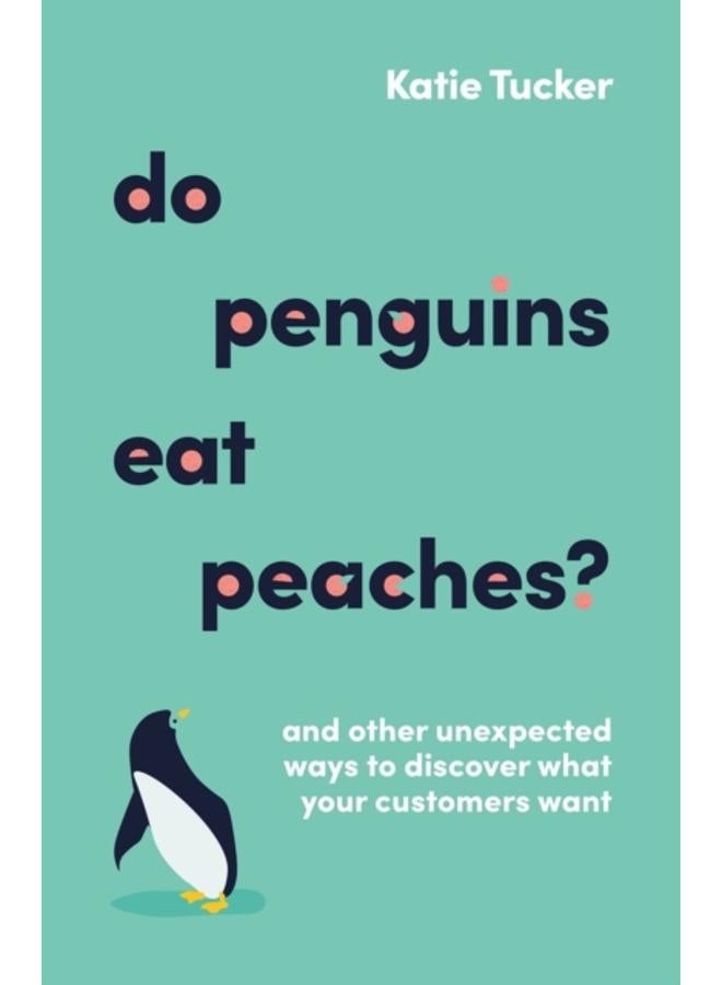 Do Penguins Eat Peaches? : And other unexpected ways to discover what your customers want 