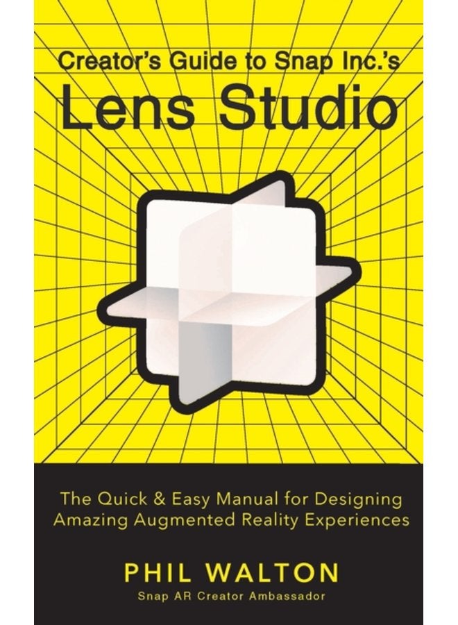Designer s Guide to Snapchat s Lens Studio A Quick Easy Resource for Creating Custom Augmented Reality Experiences The Quick Easy Manual for Designing Amazing Augmented Reality Experiences - Hardback