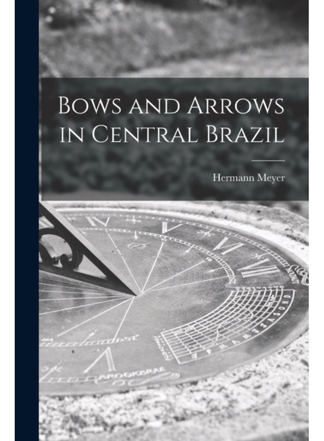 Bows and Arrows in Central Brazil - Paperback