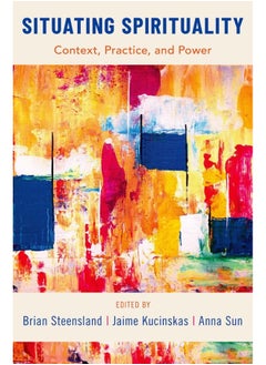 Situating Spirituality: Context, Practice, and Power