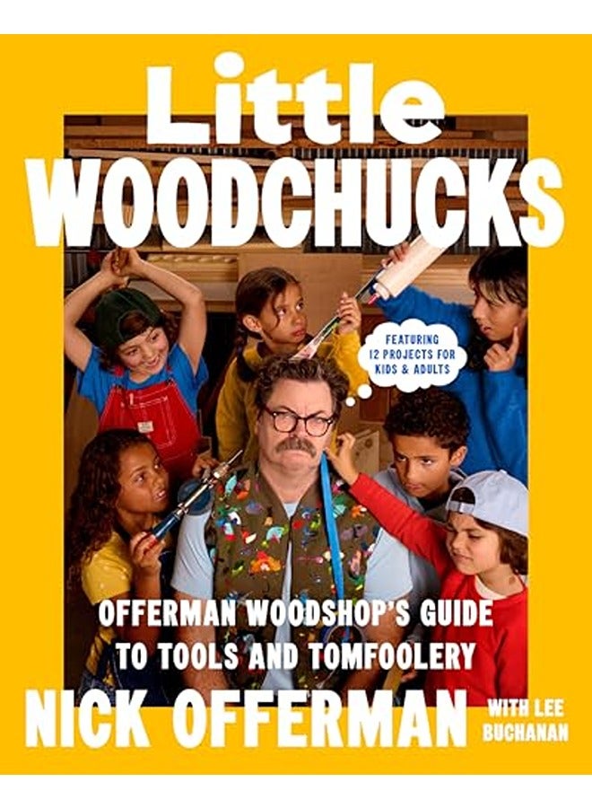Little Woodchucks: Offerman Woodshop's Guide to Tools and Tomfoolery