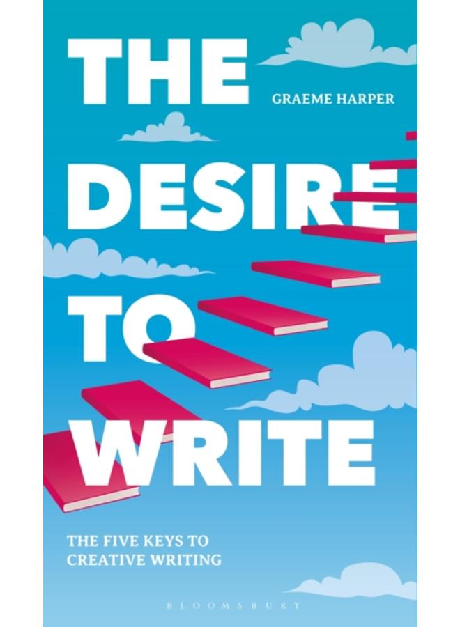 The Desire to Write : The Five Keys to Creative Writing 