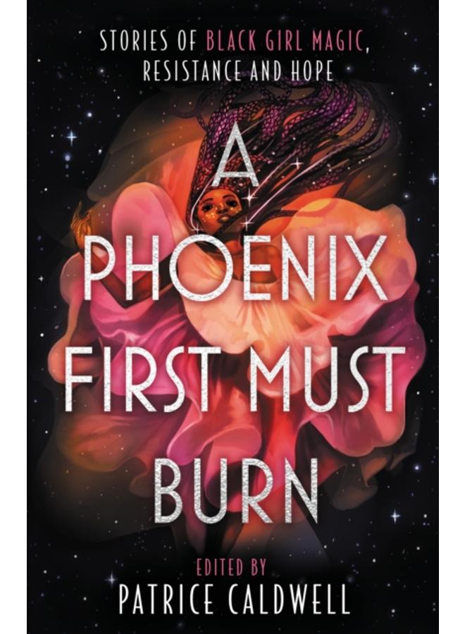 A Phoenix First Must Burn : Stories of Black Girl Magic, Resistance and Hope 