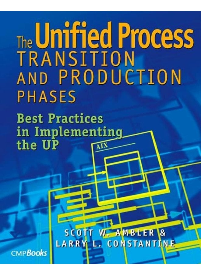 The Unified Process Transition and Production Phases Best Practices in Implementing the UP - Paperback