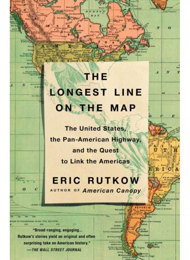 The Longest Line on the Map : The United States, the Pan-American Highway, and the Quest to Link the Americas 