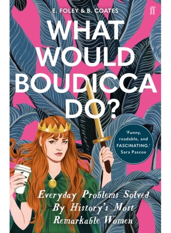 What Would Boudicca Do Everyday Problems Solved by History s Most Remarkable Women - Paperback