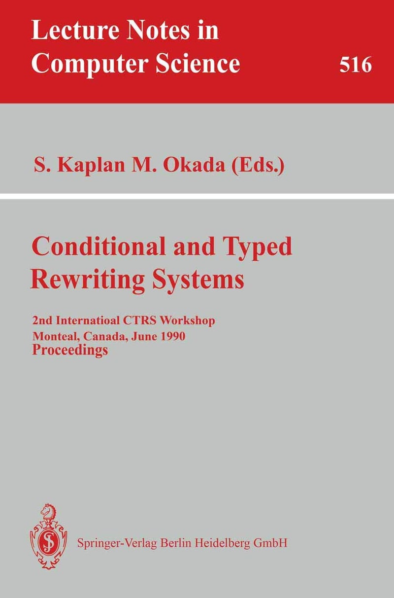 Conditional and Typed Rewriting Systems: 2nd International CTRS Workshop, Montreal, Canada, June 11-14, 1990. Proceedings