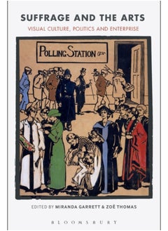 Suffrage and the Arts : Visual Culture, Politics and Enterprise