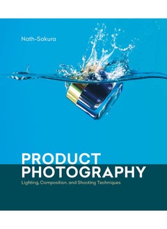 Product Photography: Lighting, Composition, and Shooting Techniques 