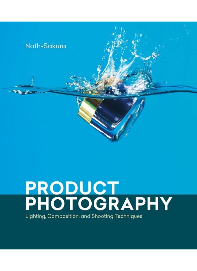 Product Photography: Lighting, Composition, and Shooting Techniques 