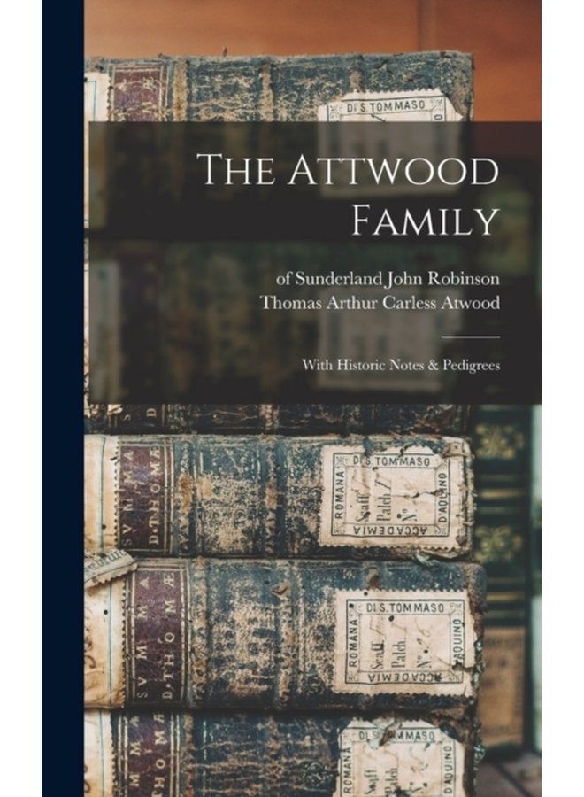 The Attwood Family With Historic Notes Pedigrees - Hardback