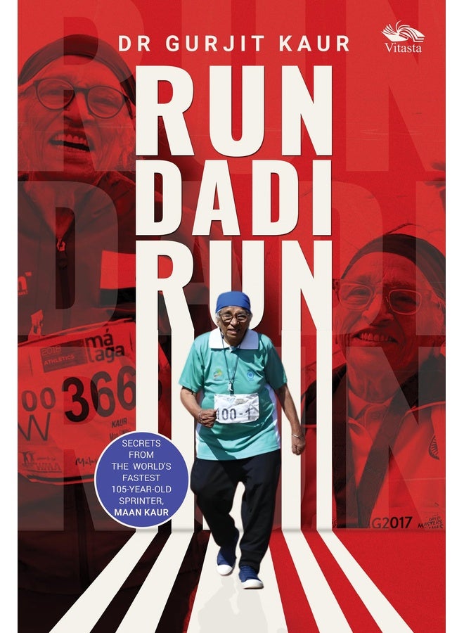 Run Dadi Run: Secrets From The World's Fastest 105-Year-Old Sprinter, Maan Kaur