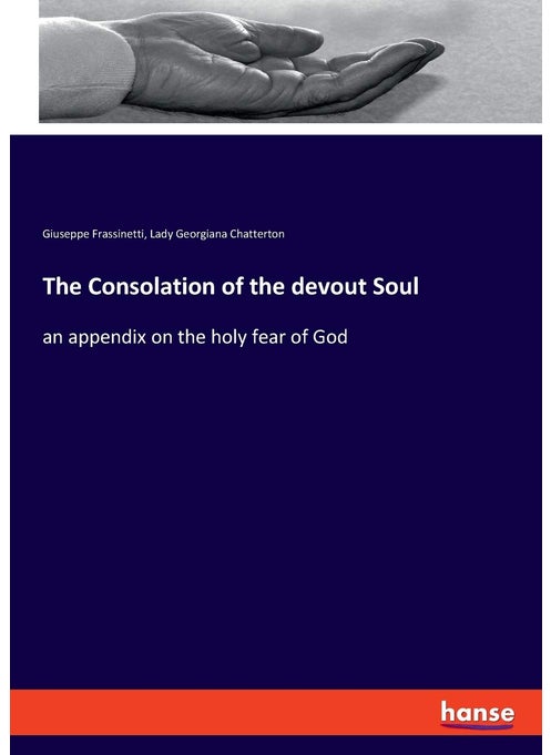 The Consolation of the devout Soul: an appendix on the holy fear of God