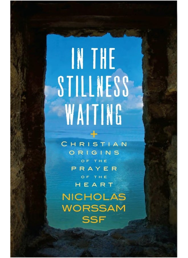 In the Stillness Waiting: Christian origins of the prayer of the heart 