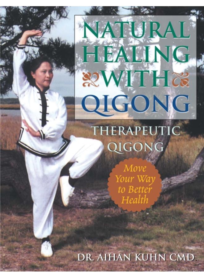 Natural Healing With Qigong : Therapeutic Qigong 