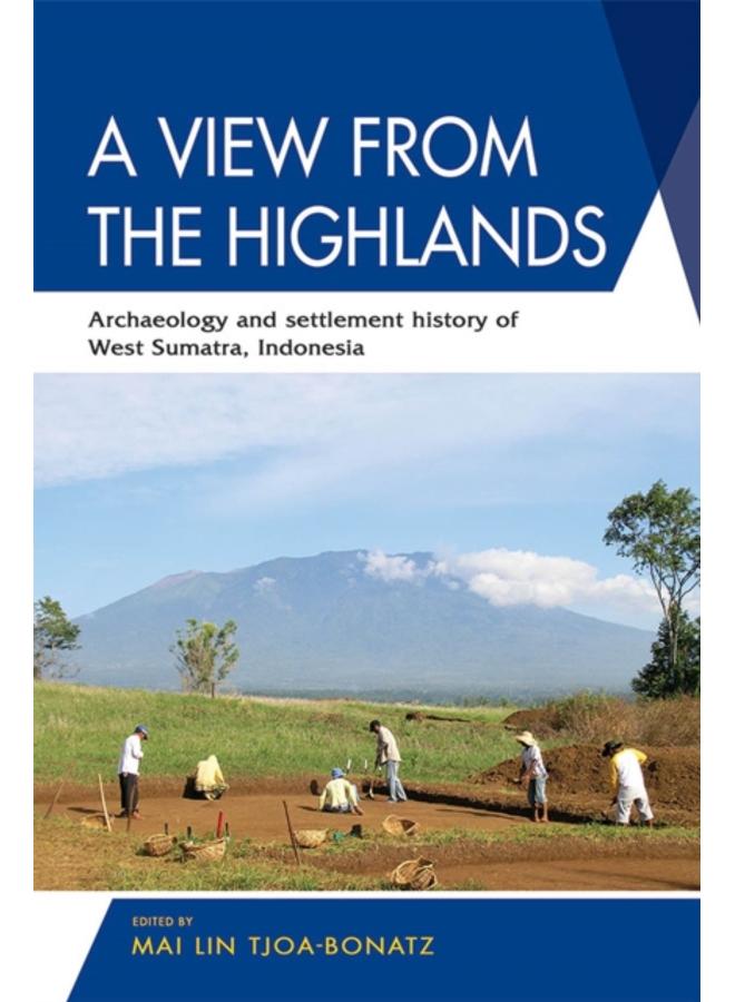 A View from the Highlands : Archaeology and Settlement History of West Sumatra, Indonesia