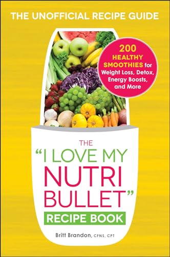 The I Love My Nutribullet Recipe Book 200 Healthy Smoothies For Weight Loss Detox Energy Boosts 
