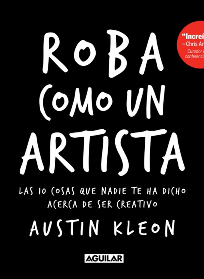 Roba como un artista: Las 10 cosas que nadie te ha dicho acerca de ser creativo / Steal Like an Artist: 10 Things Nobody Told You About Being Creative 