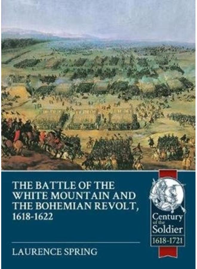 The Battle of the White Mountain 1620 and the Bohemian Revolt, 1618-1622 