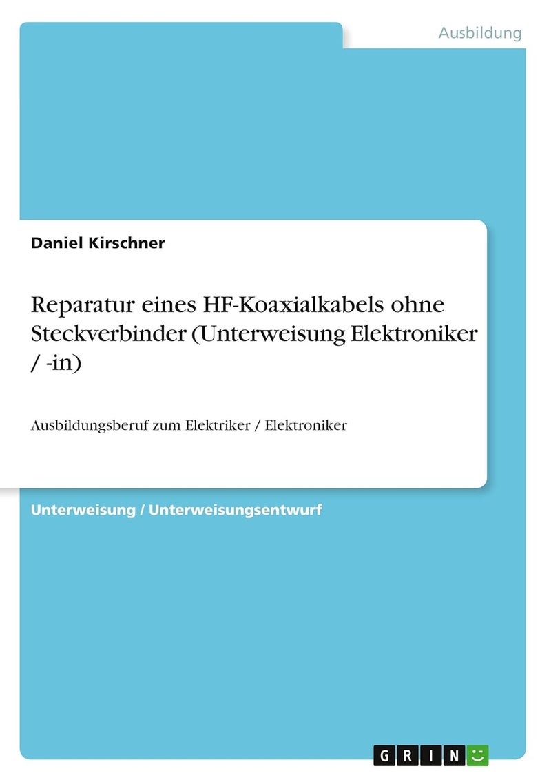 Reparatur eines HF-Koaxialkabels ohne Steckverbinder (Unterweisung Elektroniker / -in): Ausbildungsberuf zum Elektriker / Elektroniker