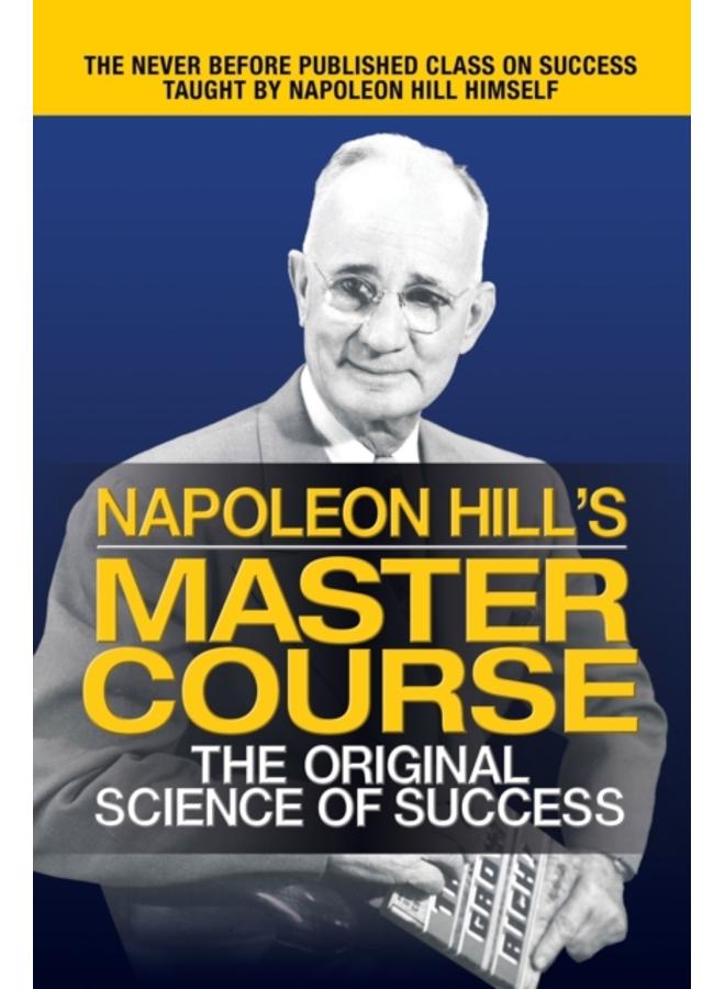 Napoleon Hill's Master Course : The Original Science of Success 