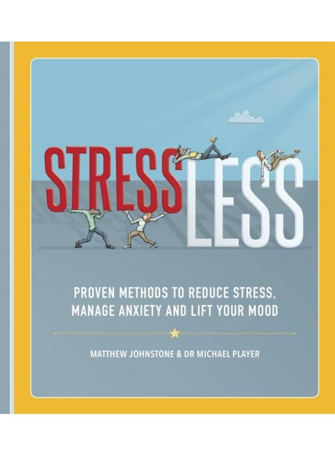 StressLess : Proven Methods to Reduce Stress, Manage Anxiety and Lift Your Mood 